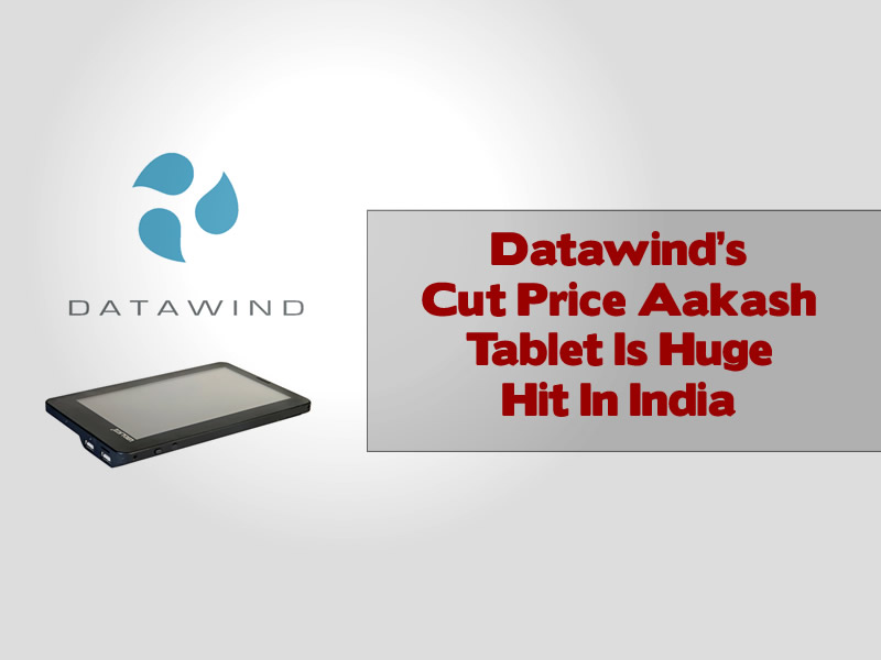 Datawind’s Cut Price Aakash Tablet Is Huge Hit In India