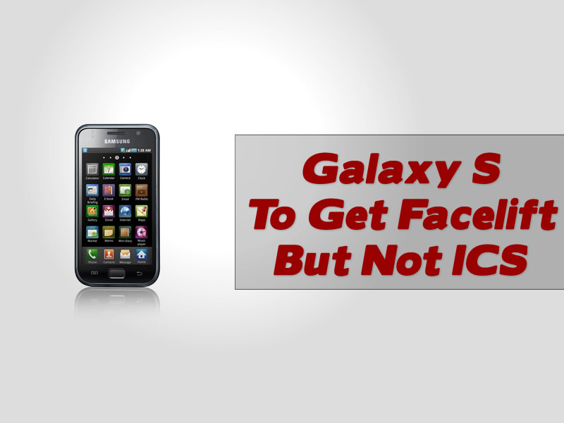 Galaxy S To Get Facelift But Not Ice Cream Sandwich