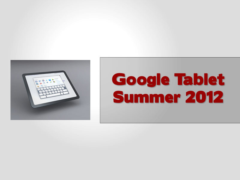 Google Tablet Summer 2012