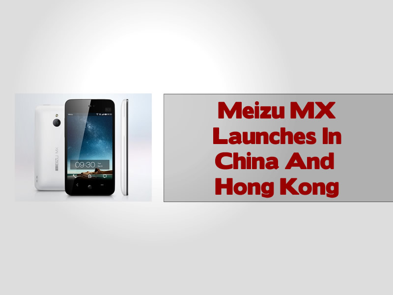 Meizu MX Launches In China And Hong Kong