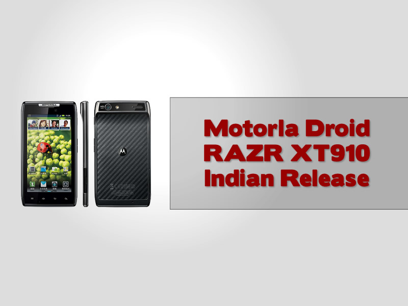 Motorla Droid RAZR XT910 Indian Release
