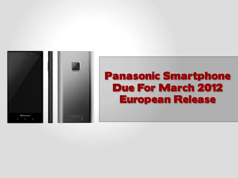 Panasonic Smartphone Due For March 2012 European Release