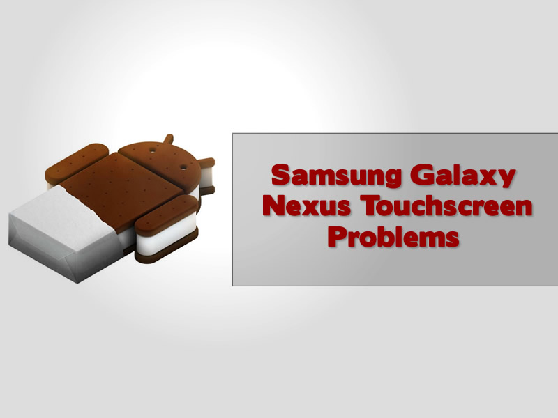 Samsung Galaxy Nexus Touchscreen Problems
