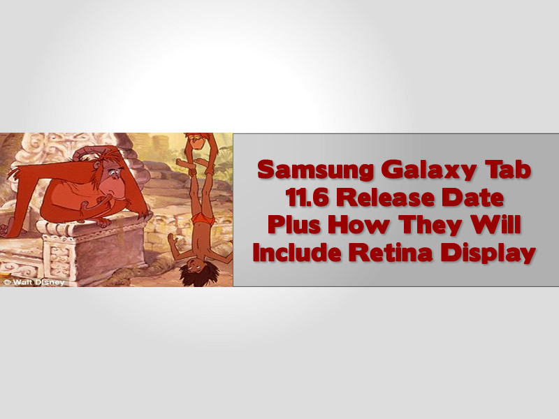 Samsung Galaxy Tab 11.6 Release Date Plus How They Will Include Retina Display