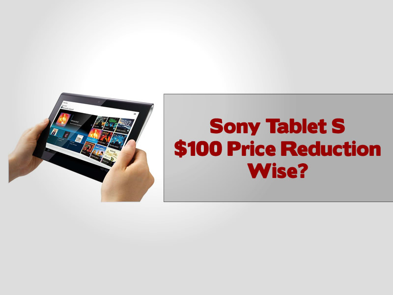 Sony Tablet S $100 Price Reduction Wise