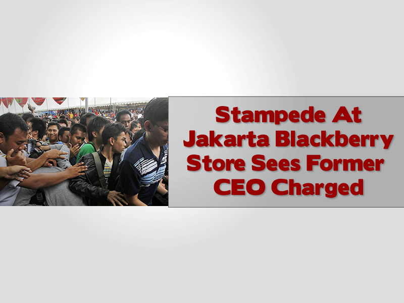Stampede At Jakarta Blackberry Store Sees Former CEO Charged